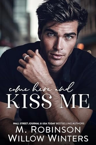 Come Here and Kiss Me, M. Robinson, Willow Winters