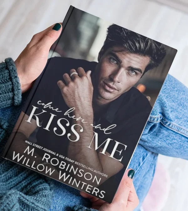 Come Here and Kiss Me by M. Robinson & Willow Winters
